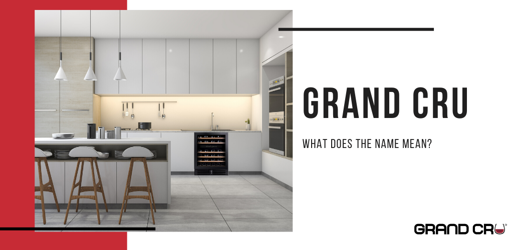 Grand Cru: The Story Behind our Name – Grand Cru Wine Fridges