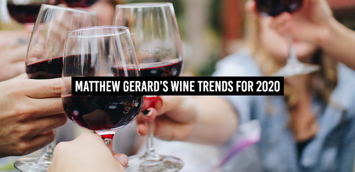Matthew Gerard’s Wine Trends for 2020